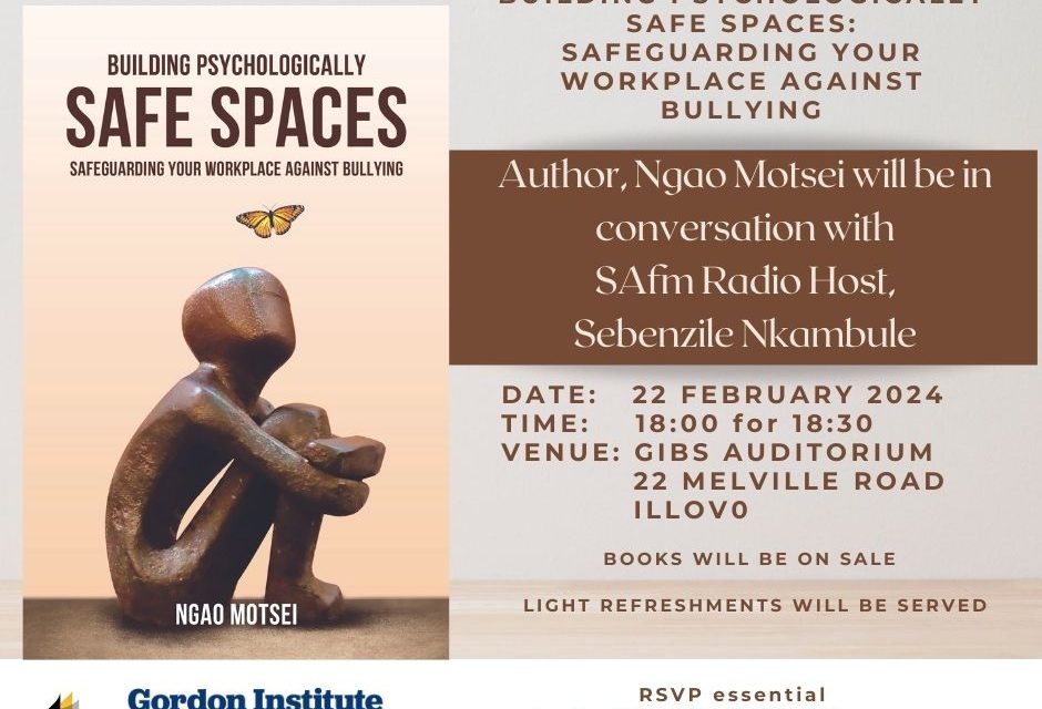 Building Psychologically Safe Spaces Safeguarding your workplace against bullying – Dr Ngao Motsei